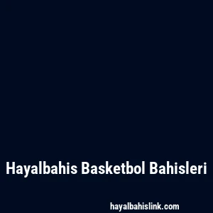 Hayalbahis Basketbol Bahisleri