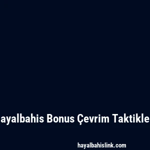 Hayalbahis Bonus Çevrim Taktikleri