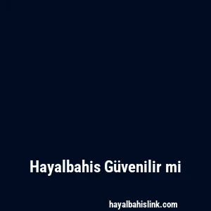 Hayalbahis Güvenilir mi