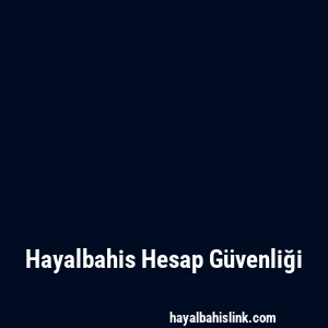 Hayalbahis Hesap Güvenliği