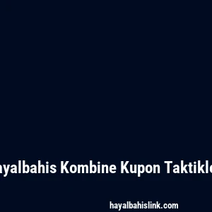 Hayalbahis Kombine Kupon Taktikleri