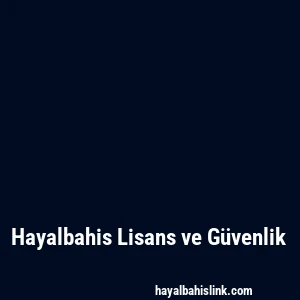 Hayalbahis Lisans ve Güvenlik