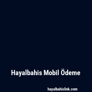 Hayalbahis Mobil Ödeme