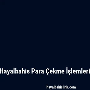 Hayalbahis Para Çekme İşlemleri