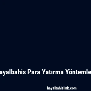 Hayalbahis Para Yatırma Yöntemleri